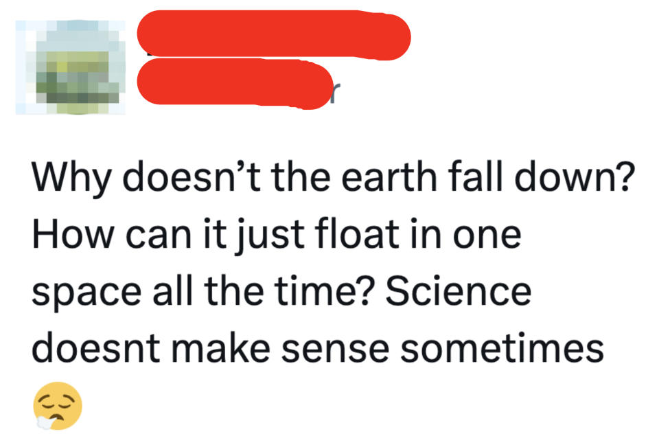 Tweet asking why the Earth isn't falling down, and expressing confusion about the Earth floating in space all the time