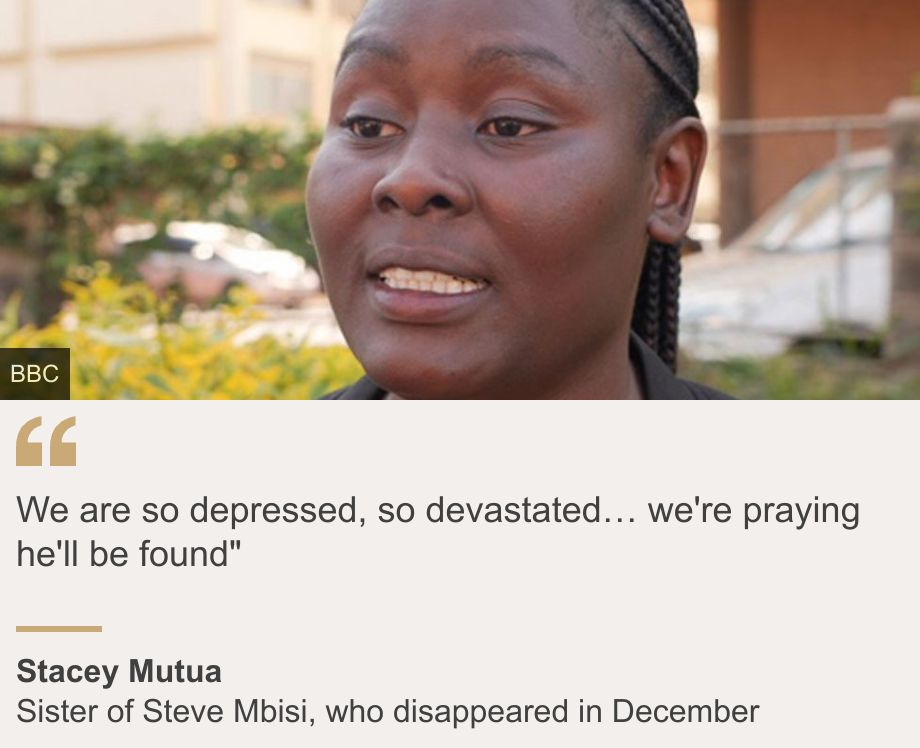 "We are so depressed, so devastated... we pray that he will be found""Source: Stacey Mutua, Source Description: Sister of Steve Mbisi, who disappeared in December, image: Stacey Mutua