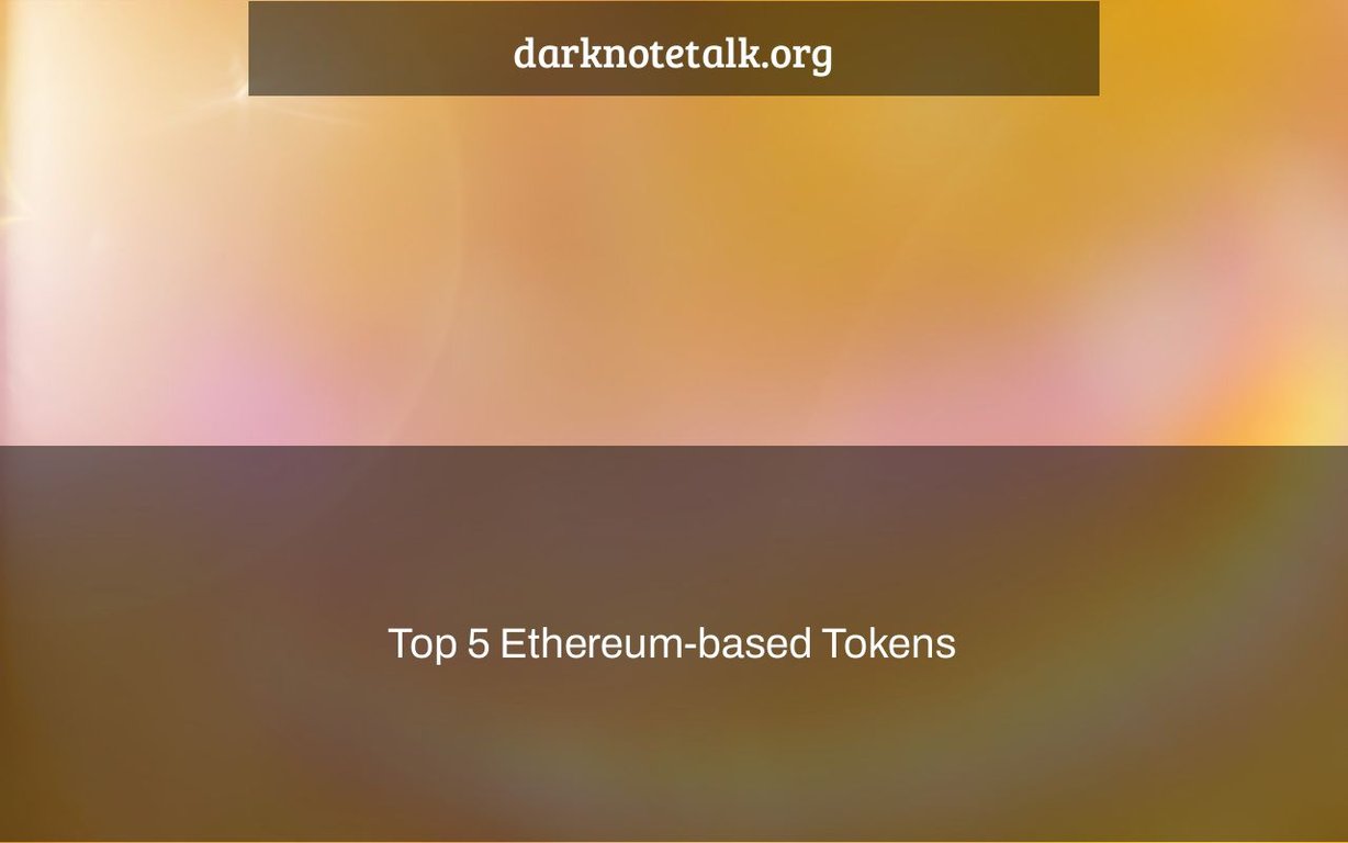 Top 5 Ethereum Based Tokens – Dark Note Talk