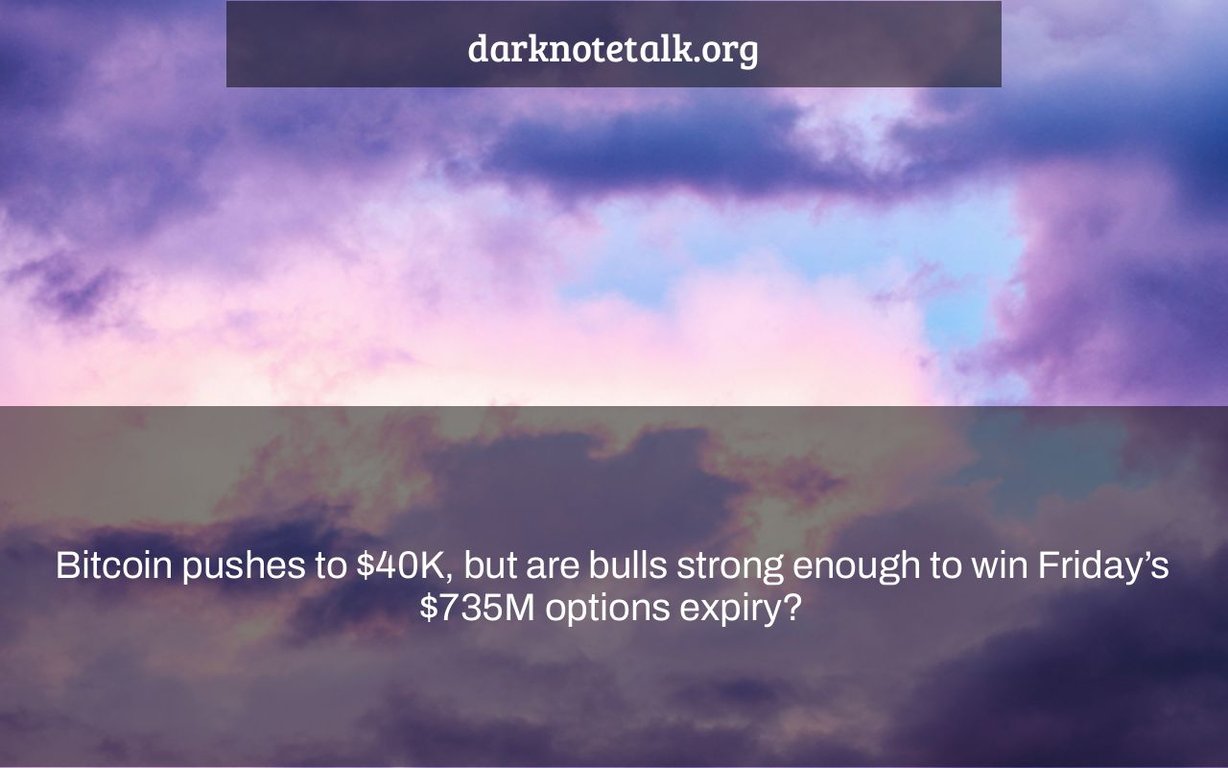 Bitcoin Pushes Toward $40K, But Are Bulls Strong Enough To Win Friday's $735 Million Options Expiration?  – Talking dark notes