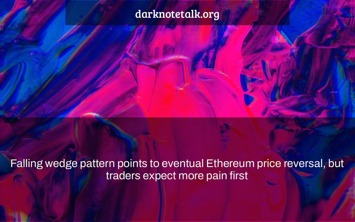 Falling wedge pattern points to possible reversal in Ethereum price, but traders expect more pain first - Dark Note Talk