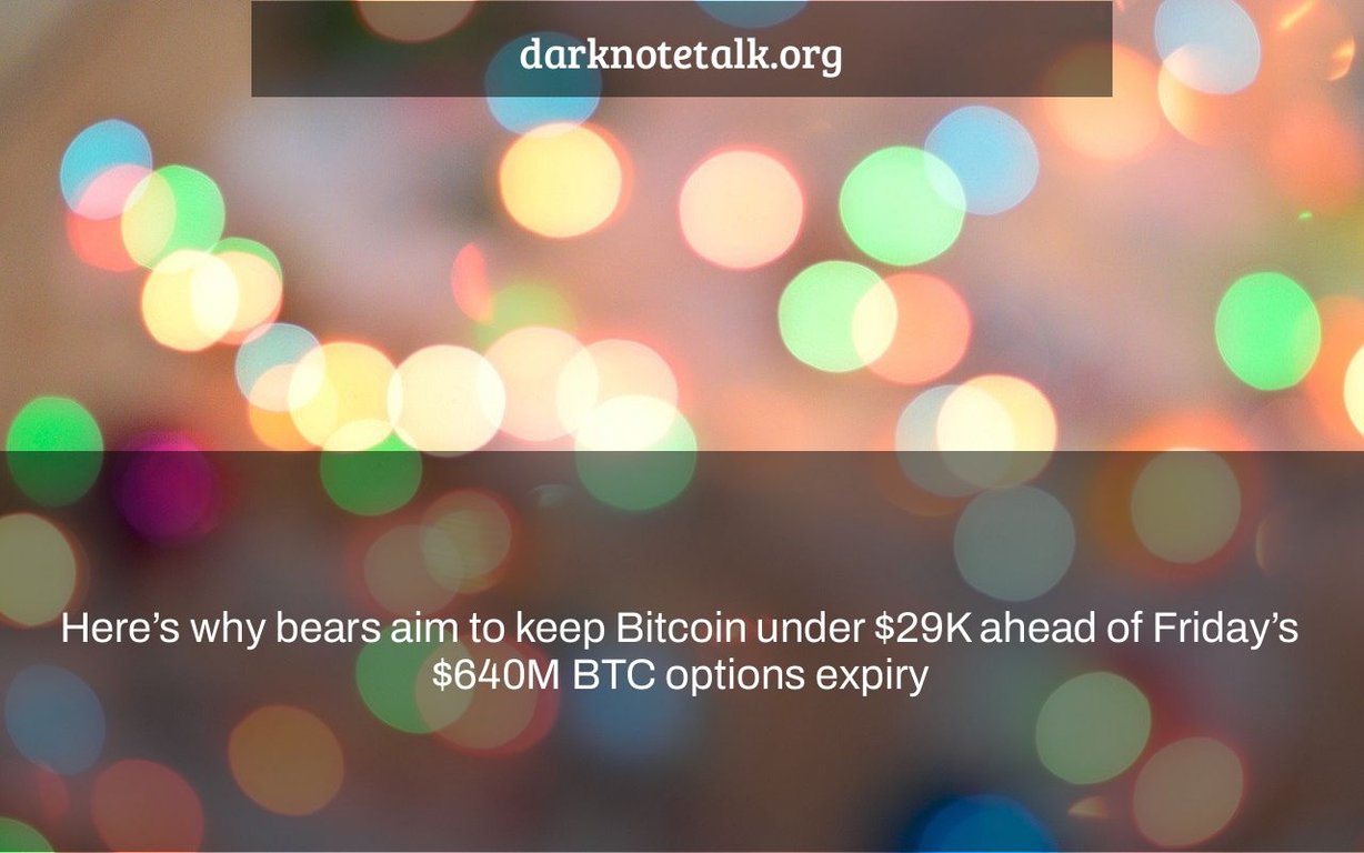 Here's Why Bears Aim to Keep Bitcoin Below $29K Before Friday's Expiration of $640M BTC Options - Dark Note Talk