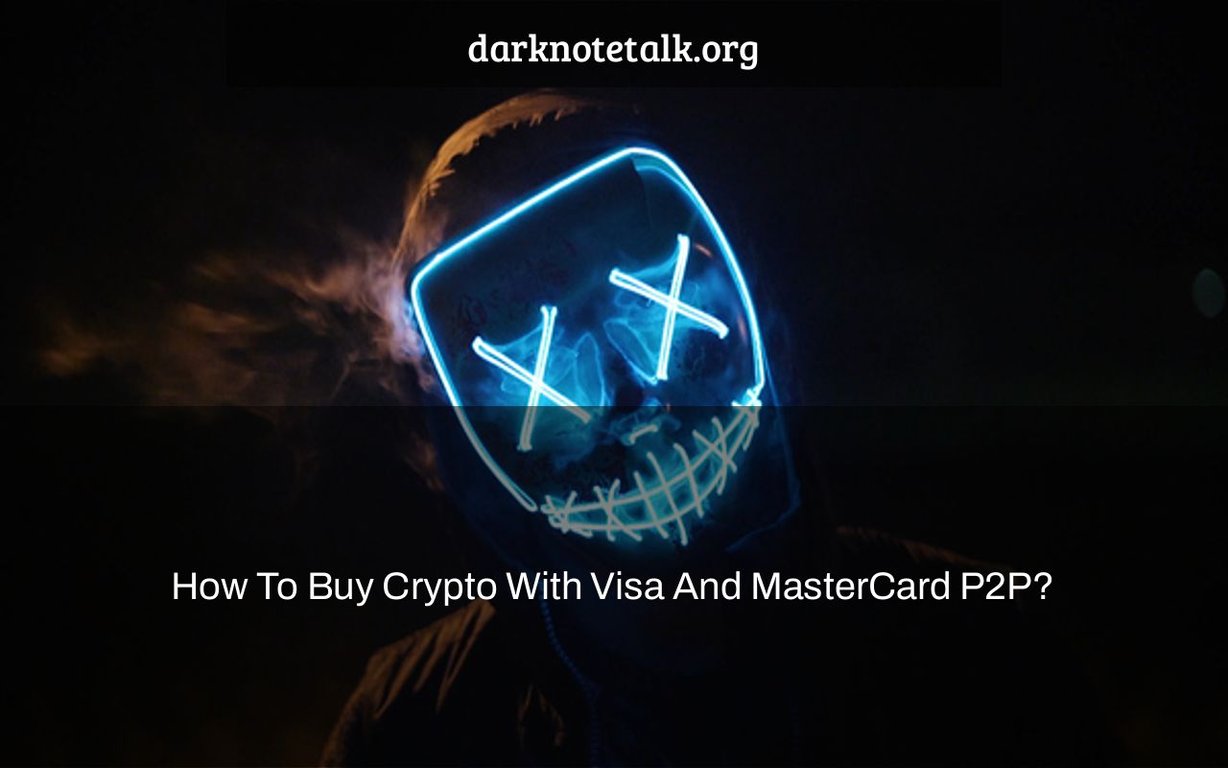 How to Buy Crypto with Visa and MasterCard P2P?  – Talking dark notes