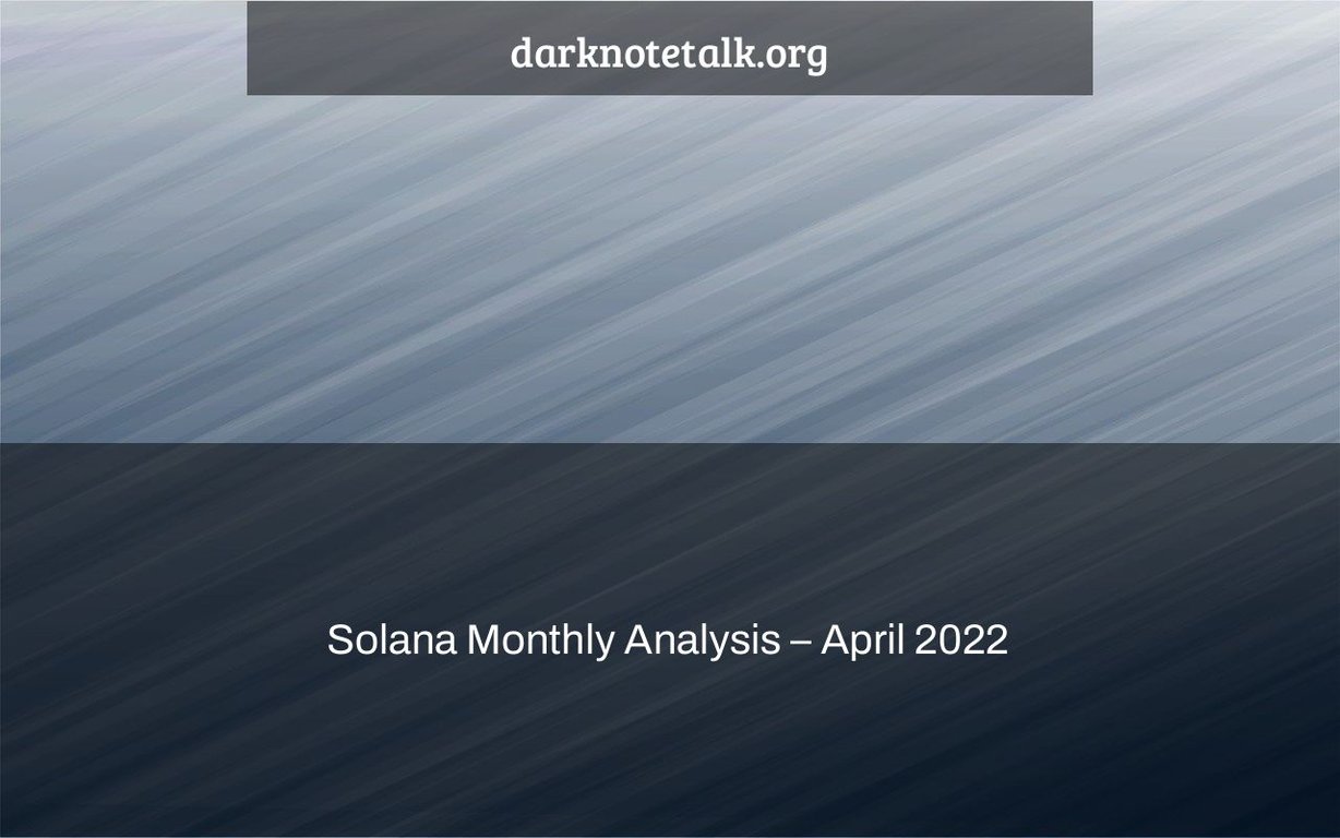 Solana Monthly Analysis – April 2022 – Dark Note Talk