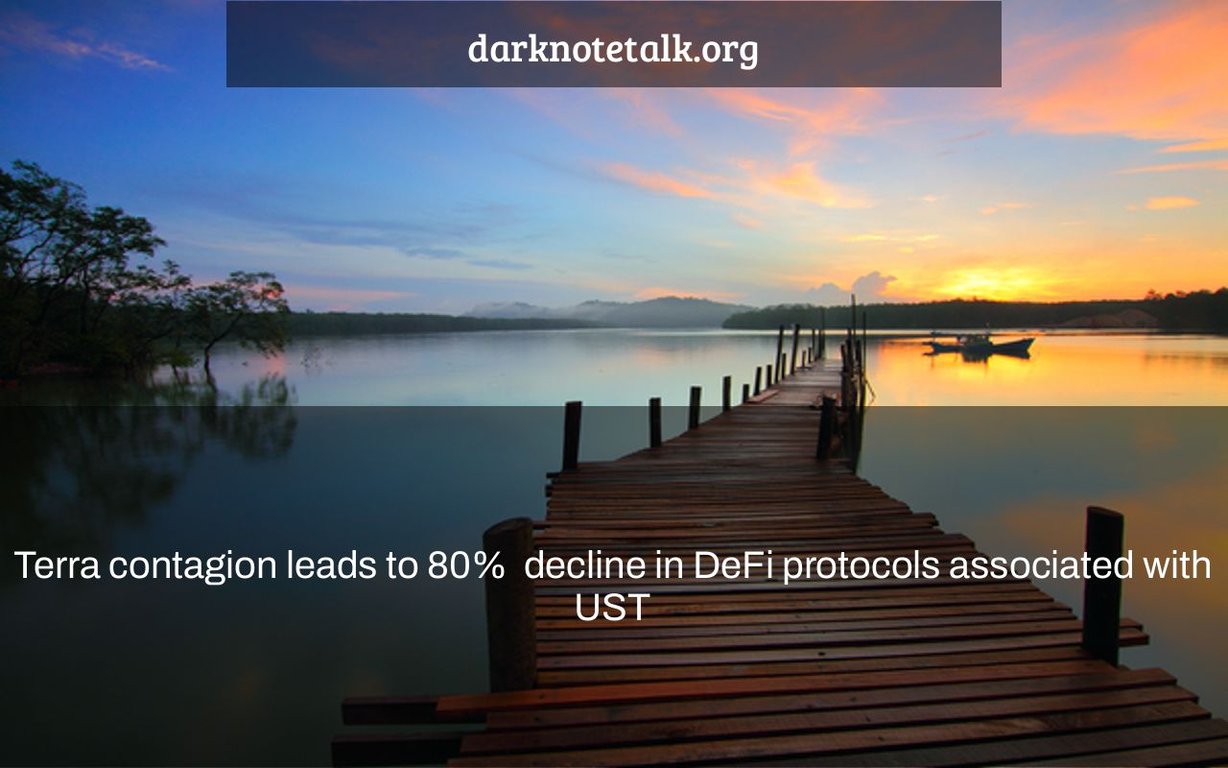 Terra Contamination Leads to 80%+ Decrease in DeFi Protocols Associated with UST - Dark Note Talk