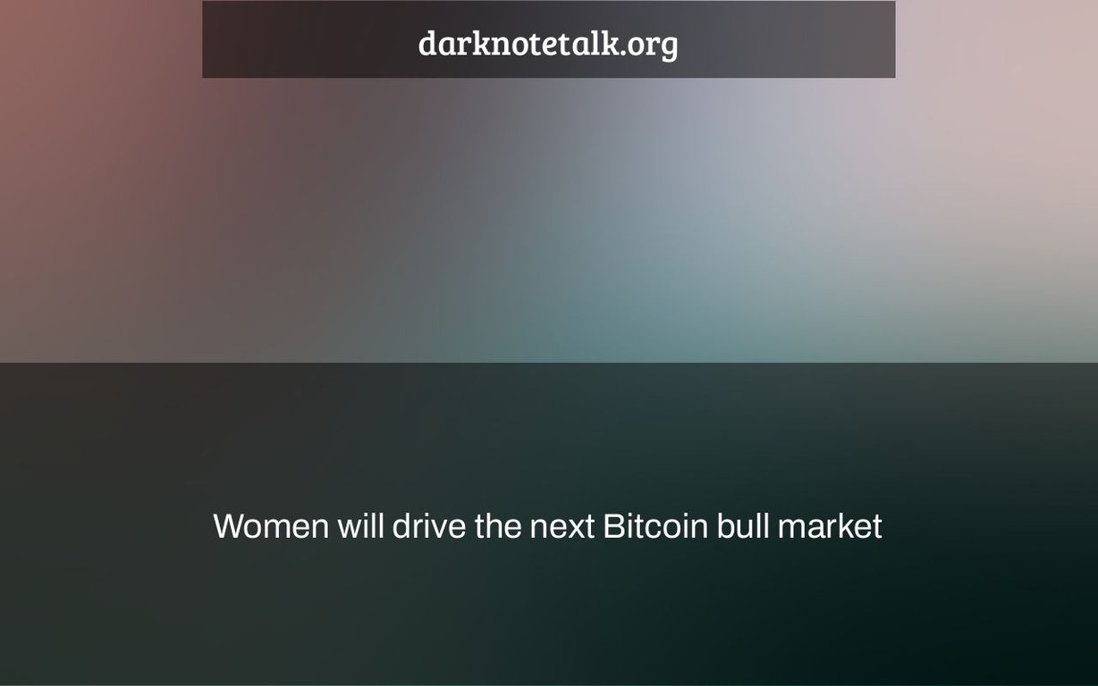 Women Will Control The Next Bitcoin Bull Market - Dark Note Talk