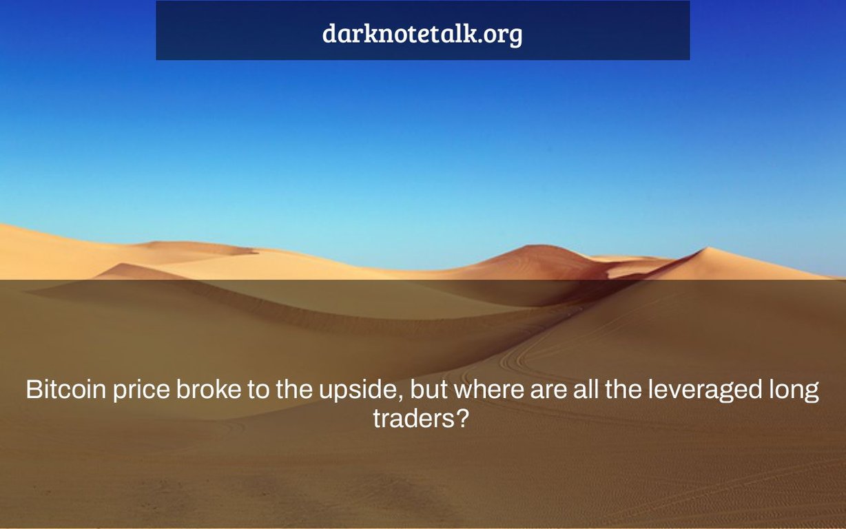 Bitcoin Price Broke Up, But Where Are All the Long Leveraged Traders?  – Talking dark notes